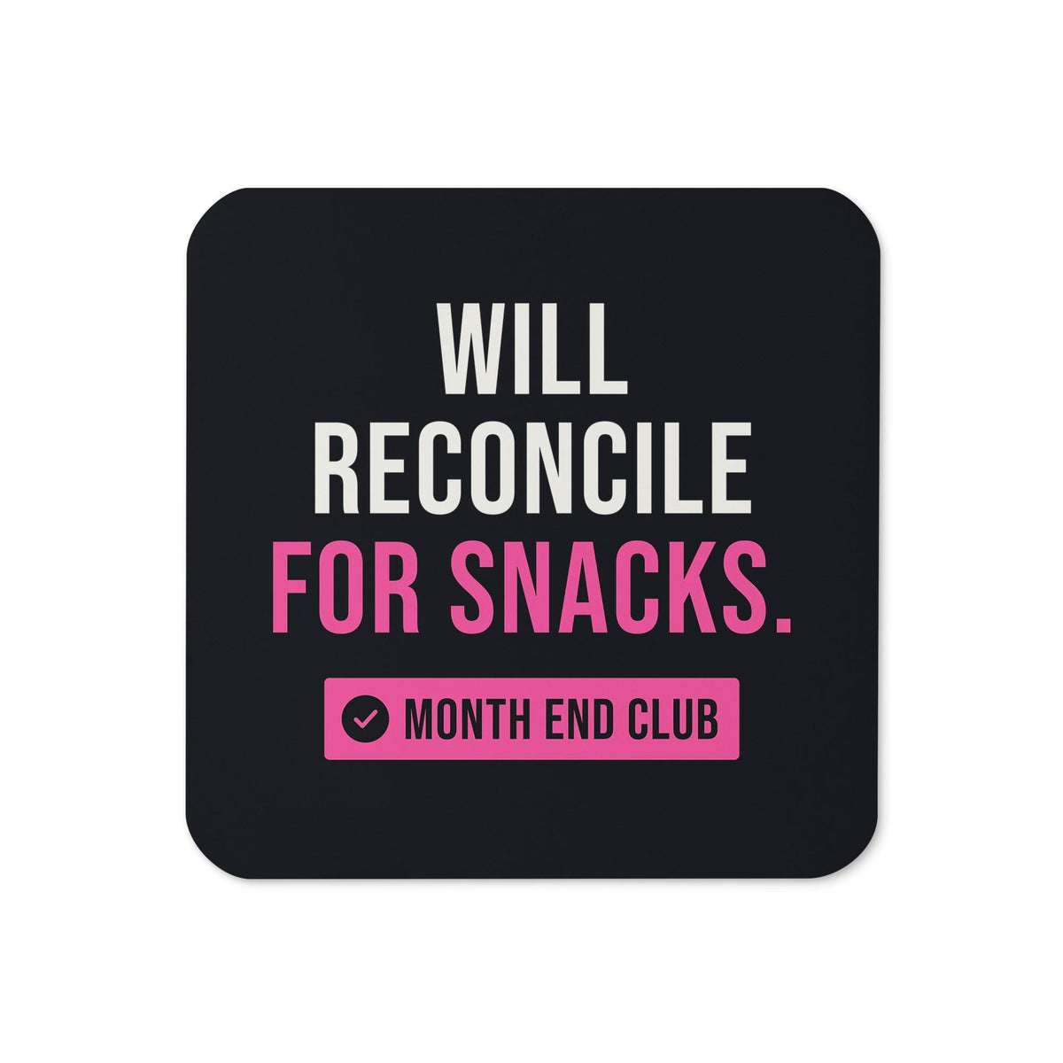 Will Reconcile for Snacks Coaster – Black, pink print
