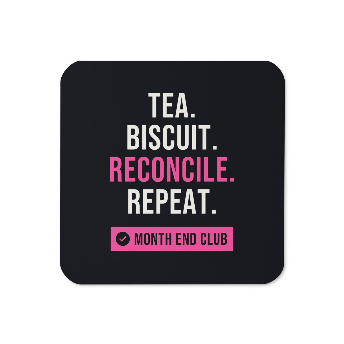 Tea. Biscuit. Reconcile. Repeat. Coaster – Black, pink print