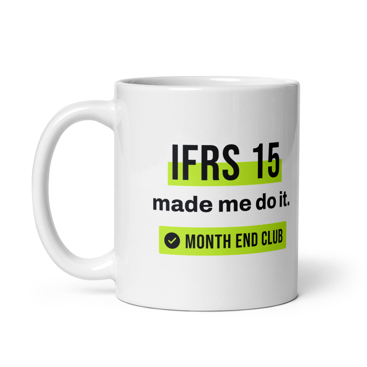 IFRS 15 Made Me Do It Mug – white 11oz mug, handle on left