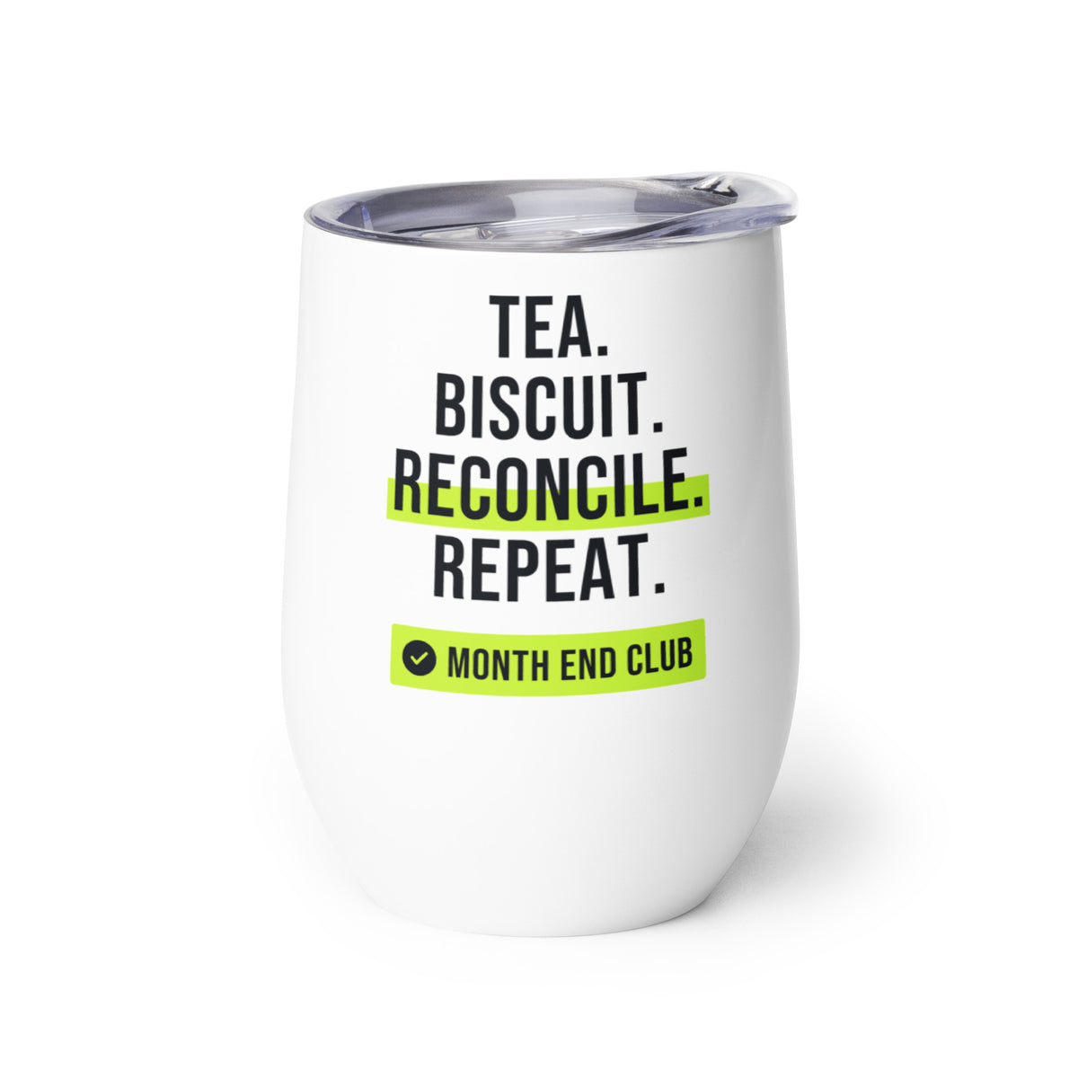 Tea. Biscuit. Reconcile. Repeat. Wine Tumbler – white wine tumbler, left side view