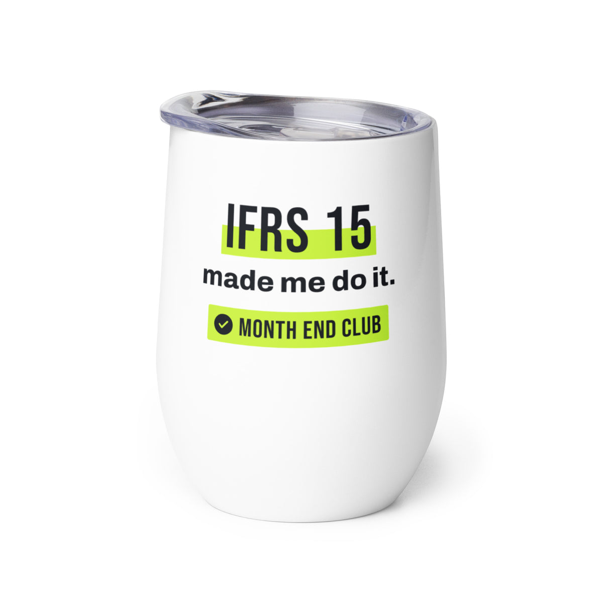 IFRS 15 Made Me Do It Wine Tumbler – white wine tumbler, right side view