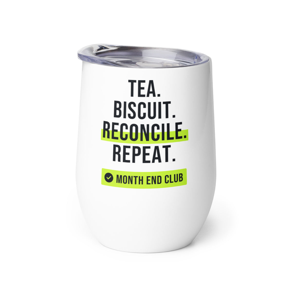 Tea. Biscuit. Reconcile. Repeat. Wine Tumbler – white wine tumbler, right side view
